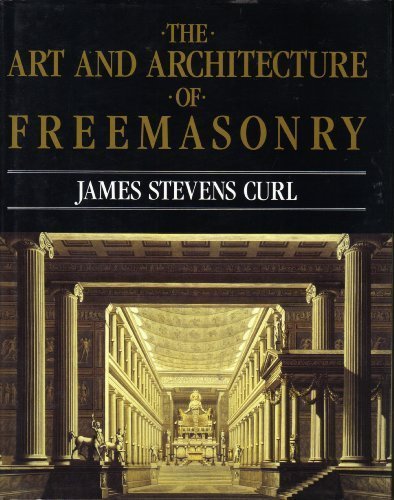 The Art and Architecture of Freemasonry by James Stevens Curl