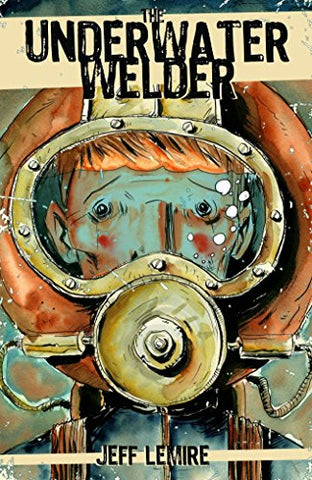 The Underwater Welder, a Graphic Novel Comic Book by Jeff Lemire
