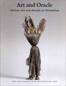 Art and Oracle African Art and Rituals of Divination by LaGamma Alisa