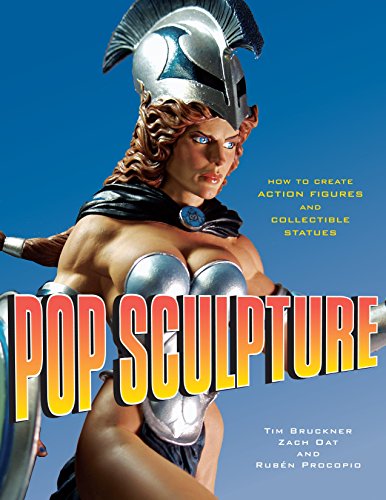 Pop Sculpture: How to Create Action Figures & Collectible Statues