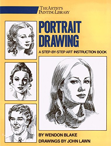Portrait Drawing: A Step-By-Step Art Instruction Book by Wendon Blake (Artist's Painting Library)