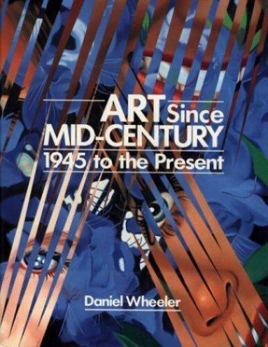 Art Since Mid-Century 1945 to the Present by Daniel Wheeler (HC)