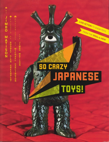 So Crazy Japanese Toys! Live-Action TV Show Toys from the 1960s to Now - Paperback Book by Jimbo Matison
